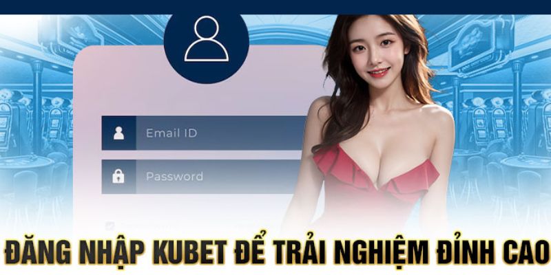 Lý do cần đăng nhập vào tài khoản Kubet cá nhân