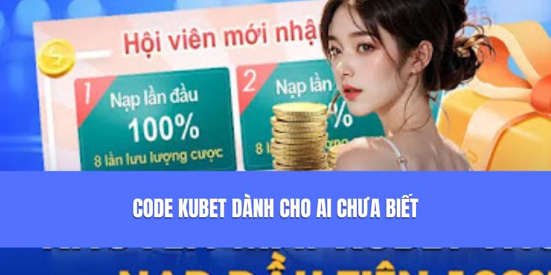 Code Kubet hấp dẫn cho ai chưa biết