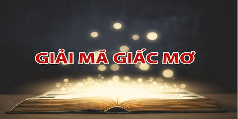 Tìm hiểu đôi nét cần biết về chuyên mục giải mã giấc mơ tại nhà cái