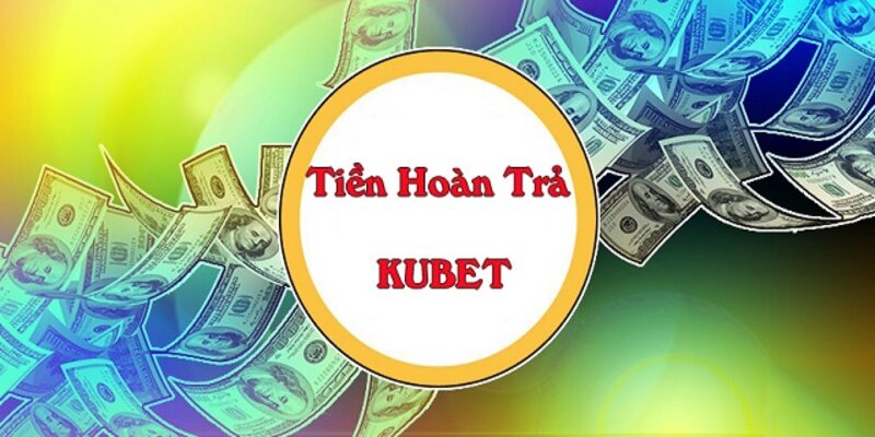 Khuyến mãi hoàn trả Kubet