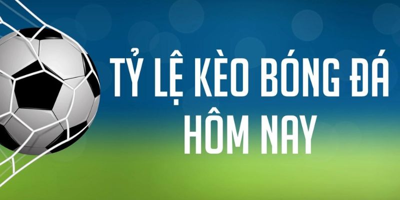 Tỷ lệ kèo hôm nay nghĩa là gì?